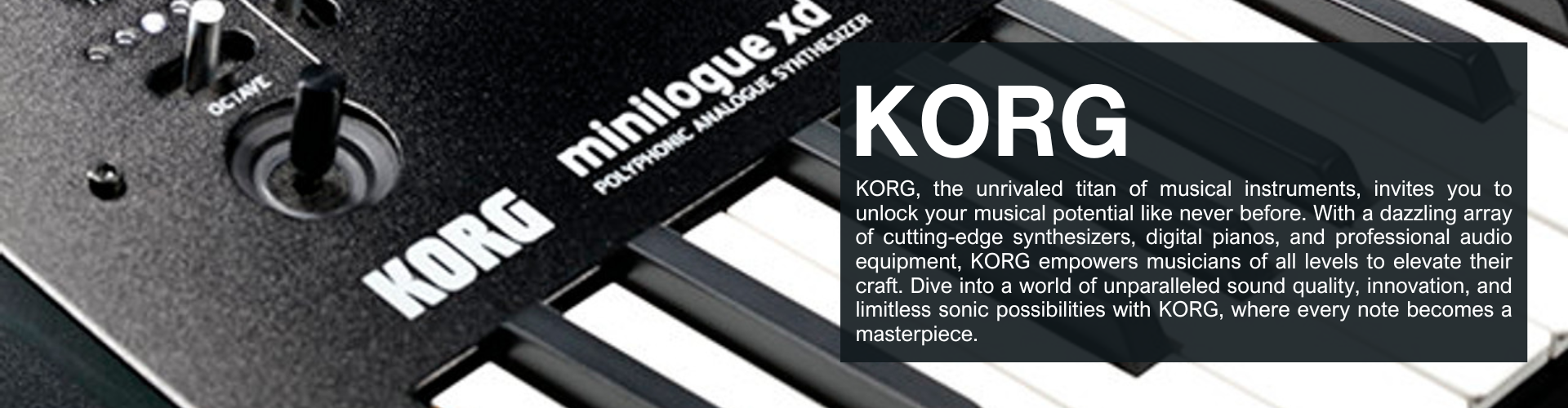 KORG, the unrivaled titan of musical instruments, invites you to unlock your musical potential like never before. With a dazzling array of cutting-edge synthesizers, digital pianos, and professional audio equipment, KORG empowers musicians of all levels to elevate their craft. Dive into a world of unparalleled sound quality, innovation, and limitless sonic possibilities with KORG, where every note becomes a masterpiece. 